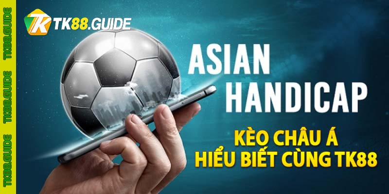 Kèo châu Á là gì? Hiểu rõ kiến thức kèo cược cùng TK88 3 Kèo châu Á - Hiểu biết cùng TK88